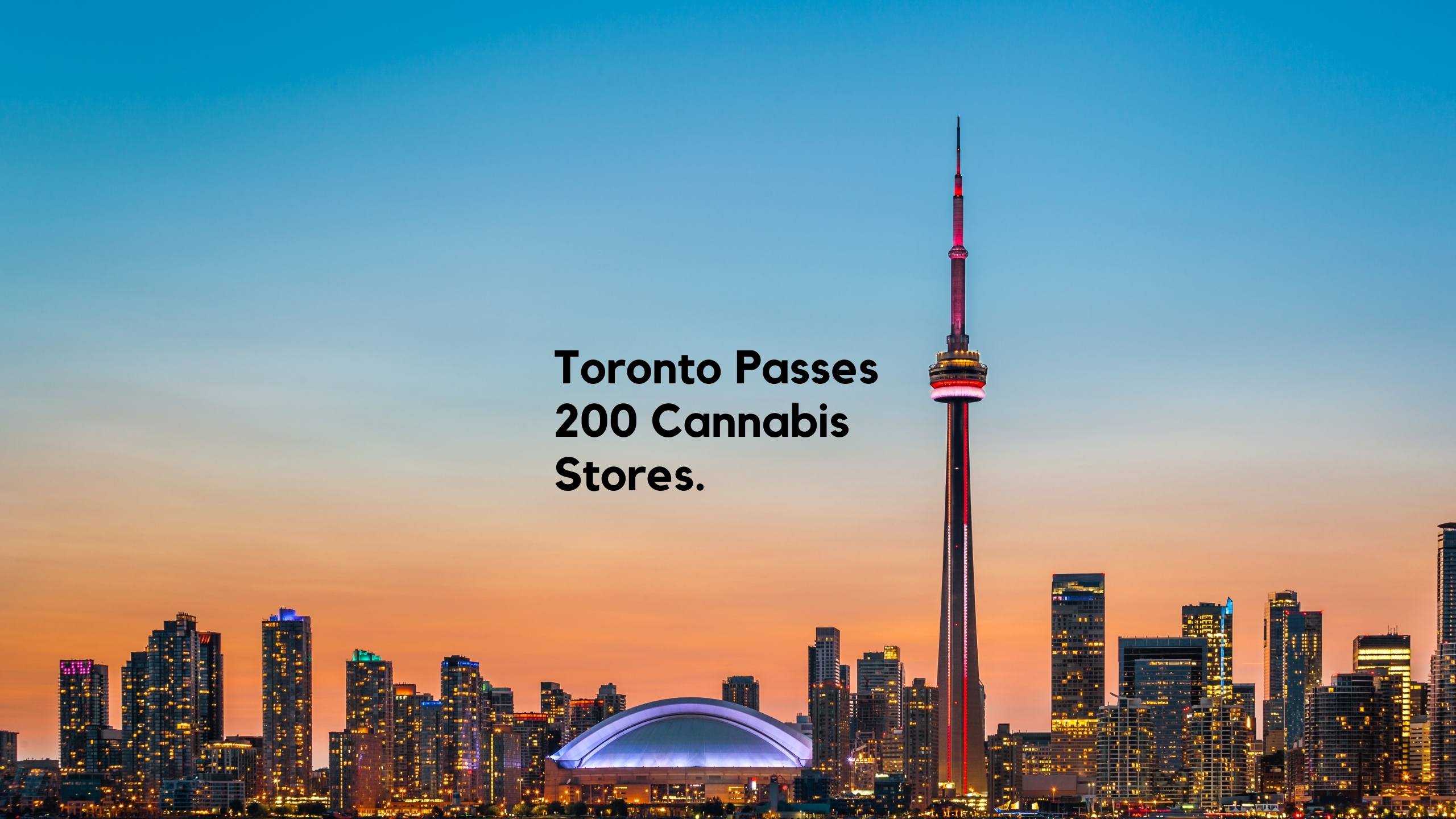 Toronto Passes 200 Cannabis Stores